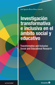 Title: Investigación transformativa e inclusiva en el ámbito social y educativo: (Transformative and Inclusive Social and Educational Research), Author: José Ignacio Rivas Flores