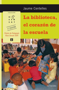 Title: La biblioteca, el corazón de la escuela, Author: Jaume Centelles