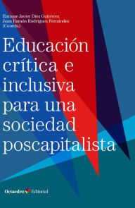 Title: Educación crítica e inclusiva para una sociedad poscapitalista, Author: Enrique Javier Díez Gutiérrez