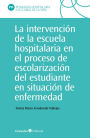 La intervención en la escuela hospitalaria en el proceso de escolarización del estudiante en situación de enfermedad