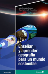 Title: Enseñar y aprender geografía para un mundo sostenible, Author: Jesús Granados Sánchez