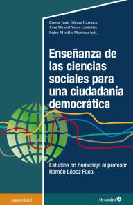 Title: Enseñanza de las ciencias sociales para una ciudadanía democrática: Estudios en homenaje al profesor Ramón López Facal, Author: Cosme Jesús Gómez Carrasco