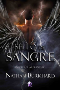 Title: Sello de Sangre: Ángeles Guardianes III, Author: Nathan Burkhard
