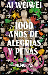 Title: 1000 años de alegrías y penas: Memorias, Author: Ai Weiwei