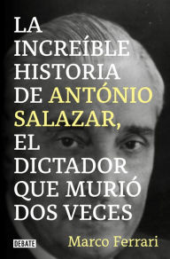 Title: La increíble historia de António Salazar, el dictador que murió dos veces., Author: Marco Ferrari