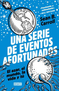 Title: Una serie de eventos afortunados: El azar, el mundo, la vida y tú, Author: Sean B. Carroll