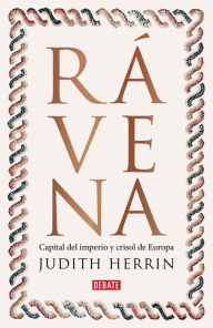 Title: Rávena: Capital del imperio, crisol de Europa, Author: Judith Herrin