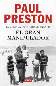 Title: El gran manipulador: La mentira cotidiana de Franco, Author: Paul Preston