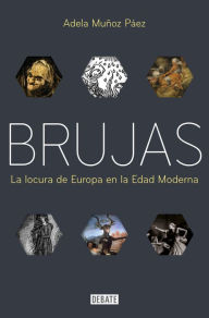 Title: Brujas: La locura de Europa en la Edad Moderna / Witches: Europes Madness in the Modern Age, Author: Adela Muñoz Páez