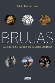 Title: Brujas: La locura de Europa en la Edad Moderna, Author: Adela Muñoz Páez