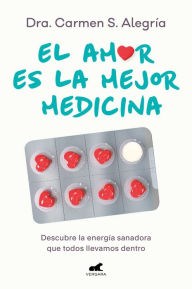 Free it e books download El amor es la mejor medicina. Descubre la energía sanadora que todos llevamos de ntro / Love Is the Best Medicine. Discover the Healing Energy... in English 9788418620874 by DRA. CARMEN S. ALEGRÍA, DRA. CARMEN S. ALEGRÍA CHM