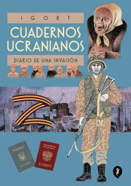 Title: Cuadernos Ucranianos. Diario de una invasión / The Ukrainian Notebooks, Author: Igort