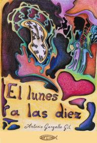 Title: El lunes a las diez, Author: Antonio Gargallo Gil