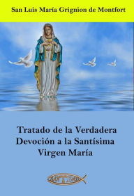 Title: Tratado de la Verdadera Devoción a la Santísima Virgen María, Author: San Luis María Grignion de Montfort