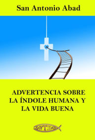 Title: Advertencia sobre la índole humana y la vida buena, Author: San Antonio Abad