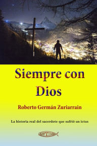 Title: Siempre con Dios: La historia real del sacerdote que sufrió un ictus, Author: Roberto Zuriarrain Germán
