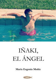 Title: Iñaki, el ángel, Author: María Eugenia Muñiz