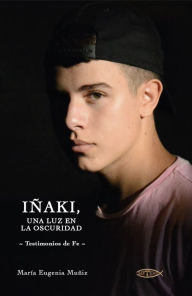 Title: Iñaki, una luz en la oscuridad, Author: María Eugenia Muñiz