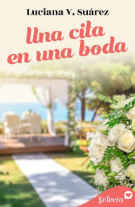 Title: Una cita en una boda, Author: Luciana V. Suárez