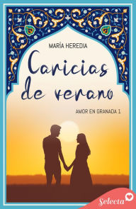 Title: Caricias de verano (Amor en Granada 1), Author: María Heredia