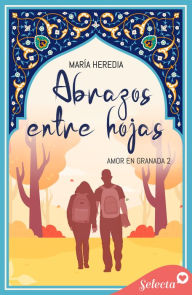 Title: Abrazos entre hojas (Amor en Granada 2), Author: María Heredia