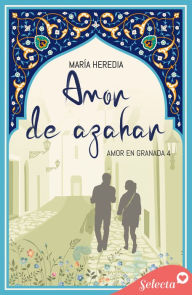 Title: Amor de Azahar (Amor en Granada 4), Author: María Heredia