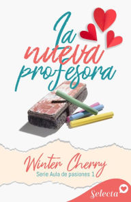 Title: La nueva profesora (Aula de pasiones 1), Author: Winter Cherry