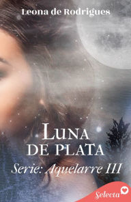 Title: Luna de plata (Aquelarre 3), Author: Leona de Rodrigues