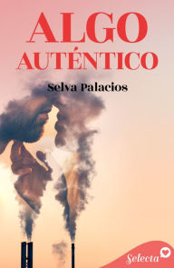 Title: Algo auténtico, Author: Selva Palacios