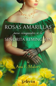 Title: Rosas amarillas para conquistar a la señorita Remington (Los Talbot 1), Author: Ana F. Malory