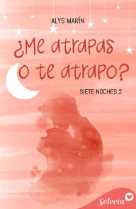 Title: ï¿½Me atrapas o te atrapo? (Siete noches 2), Author: Alys Marïn