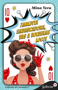 Title: ¡Maldita embaucadora, vas a volverme loco! (Ladronas de corazones 1), Author: Mina Vera