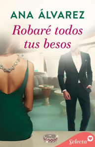 Title: Robaré todos tus besos (Ladrón de guante blanco 2), Author: Ana Álvarez
