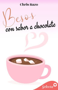 Title: Besos con sabor a chocolate, Author: Chris Razo