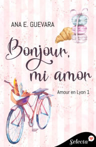 Title: Bonjour, mi amor (Amour en Lyon 1), Author: Ana E. Guevara