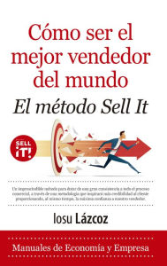 Title: Cómo ser el mejor vendedor del mundo. El método Sell-It, Author: Iosu Lazcoz