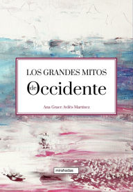 Title: Los grandes mitos de Occidente, Author: Ana-Grace Avilés Martínez