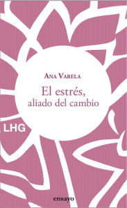 Title: El estrés, aliado del cambio, Author: Ana Varela