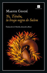 Title: Yo, Tituba, la bruja de Salem, Author: Maryse Condé