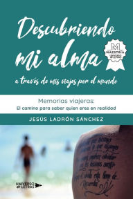 Title: Descubriendo mi alma a través de mis viajes por el mundo, Author: Jesús Ladrón Sánchez
