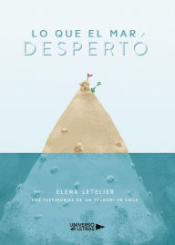 Title: Lo que el mar despertó. Voz testimonial de un tsunami en Chile, Author: Elena Letelier