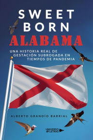 Title: Sweet Born Alabama, Author: Alberto Grandío Barrial