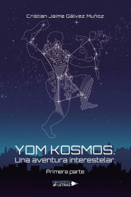 Title: Yom Kosmos. Una aventura interestelar. Primera parte, Author: Cristian Jaime Gálvez Muñoz