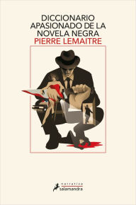 Title: Diccionario apasionado de la novela negra, Author: Pierre Lemaitre