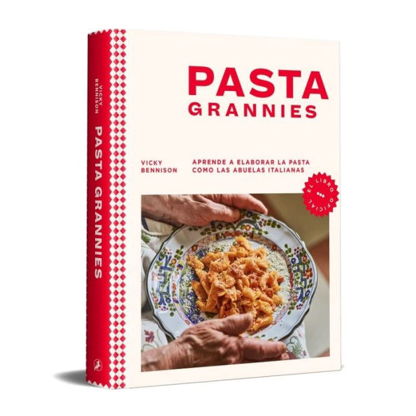 Pasta Grannies / Pasta Grannies: the Official Cookbook. The Secrets of Italy's Best Home Cooks
