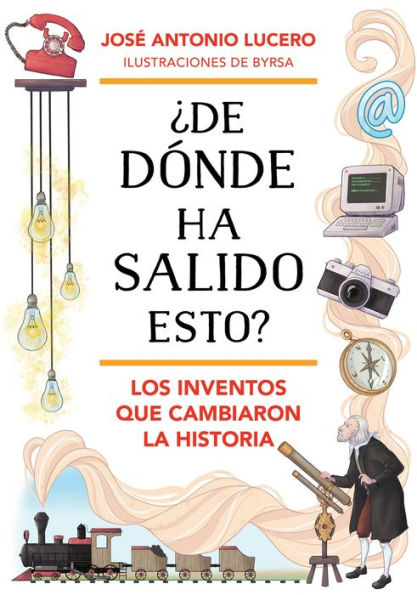 ¿De dónde ha salido esto? Los inventos que cambiaron la Historia / Where Did Thi s Come From? Inventions that Changed History