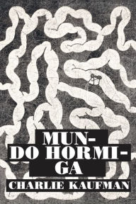 Title: Mundo hormiga, Author: Charlie Kaufman