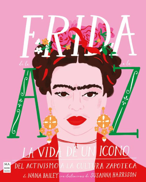 Frida de la A a la Z: La vida de un icono del activismo a la cultura zapoteca