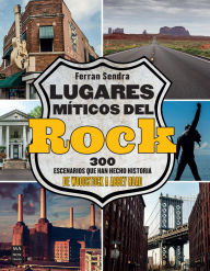 Title: Lugares míticos del rock / Mythical Places of Rock: 300 escenarios que han hecho historia de Woodstock a Abbey road / 300 Scenes that have Made History from Woodstock to Abbey Road, Author: Ferran Sendra