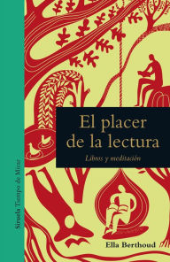 Title: El placer de la lectura: Libros y meditación, Author: Ella Berthoud